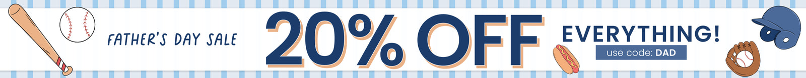 Father's Day Sale 20% OFF Everything! use code: DAD