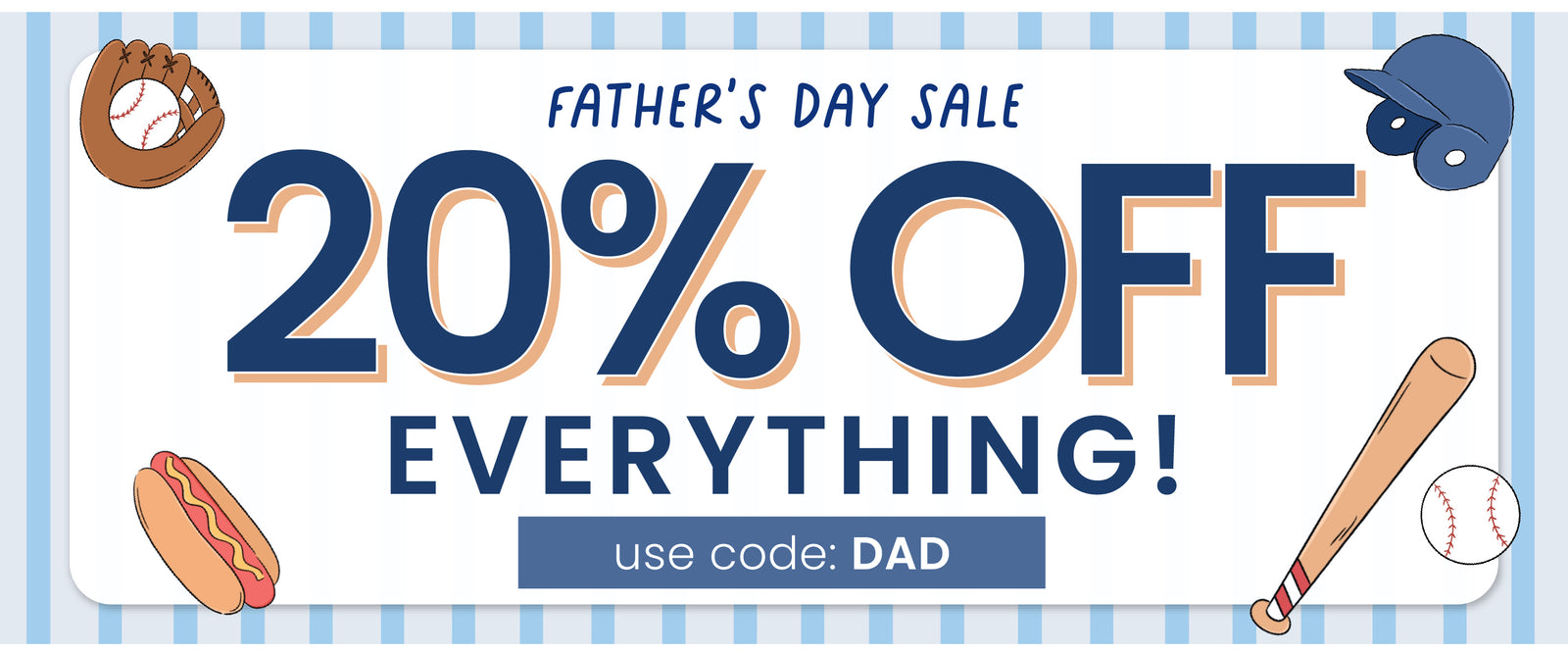 Father's Day Sale 20% OFF Everything! use code: DAD