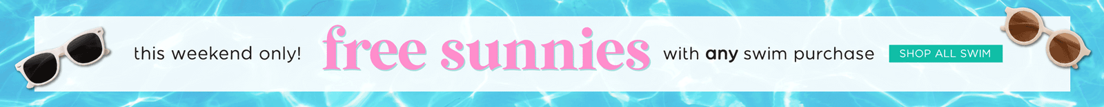 This weekend only! FREE sunnies with any swim purchase SHOP ALL SWIM