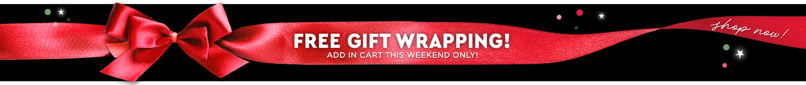 Free Gift Wrap Banner. Free Gift Wrapping, add in cart this weekend only. 