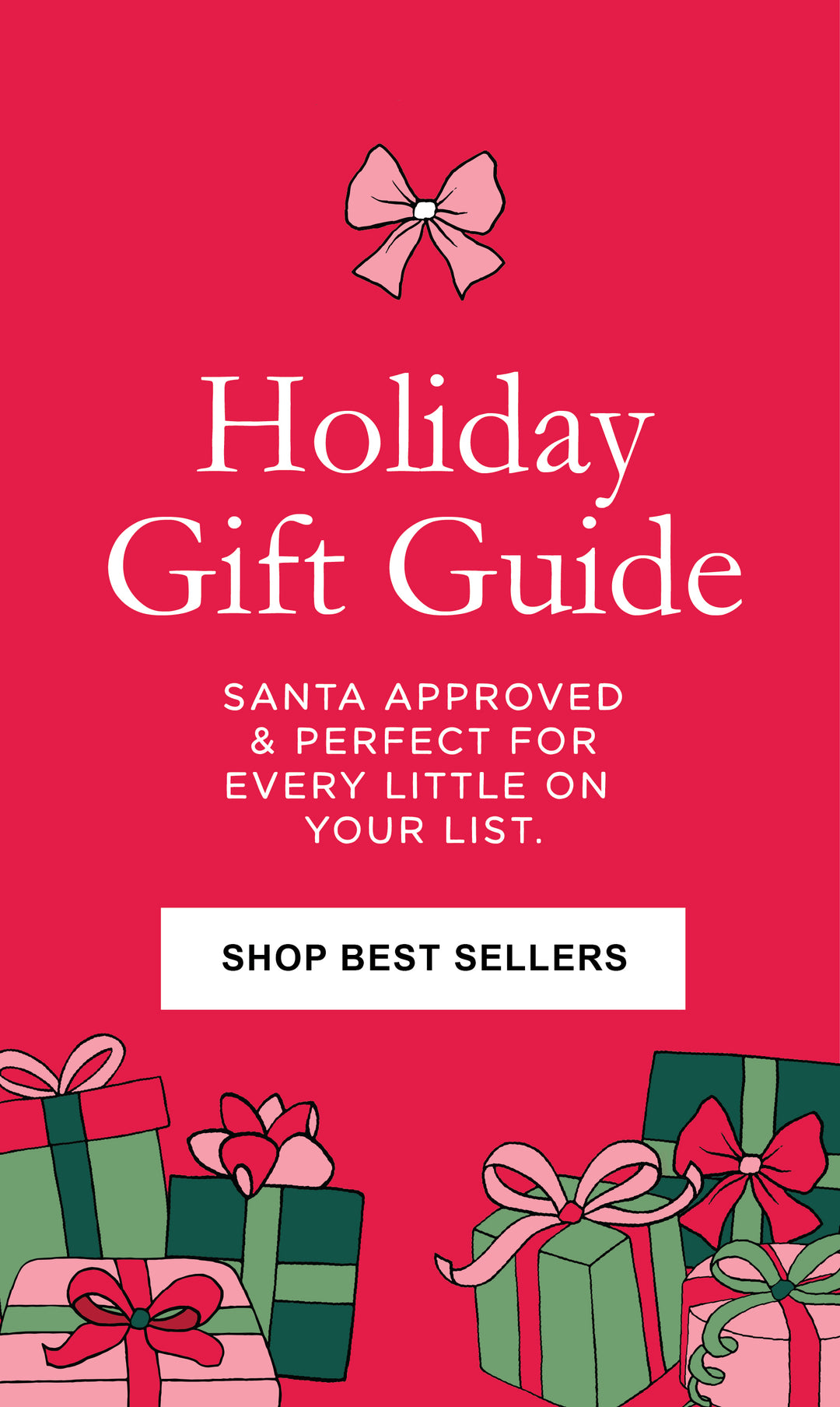 Holiday Gift Guide Ad. Red background with wrapped gift boxes at the bottom of ad. Text read as follows "Holiday Gift Guide. Santa approved & perfect for every little on your list. Shop Best Sellers."